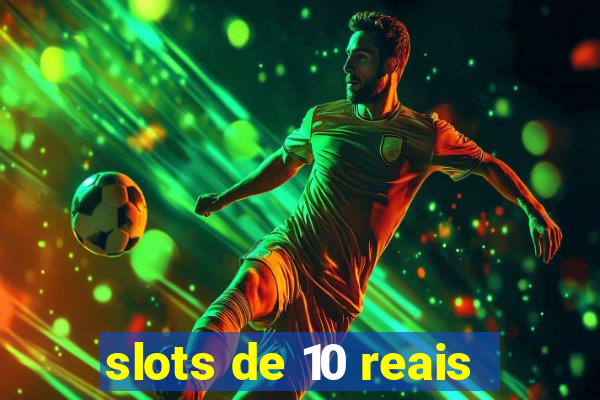 slots de 10 reais