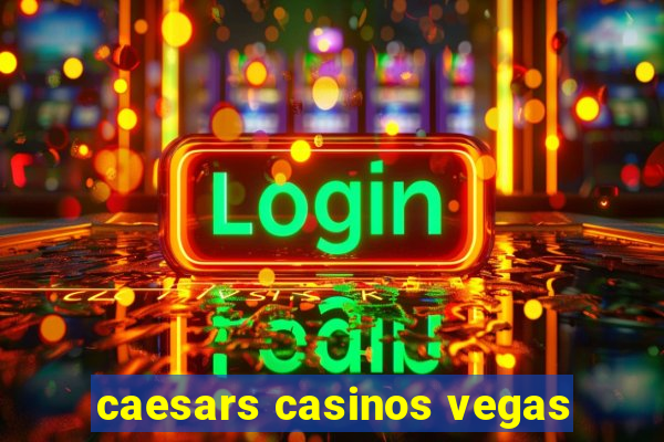 caesars casinos vegas