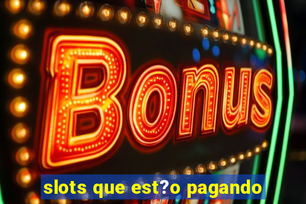 slots que est?o pagando