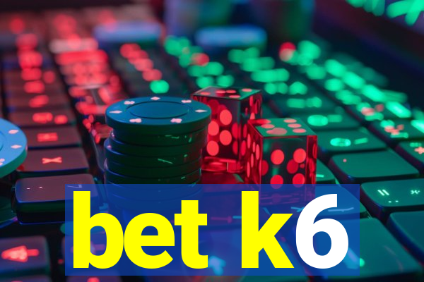 bet k6