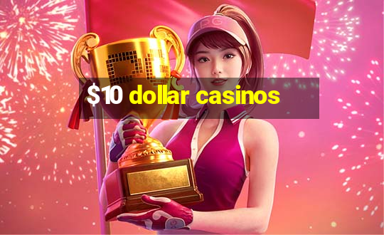 $10 dollar casinos