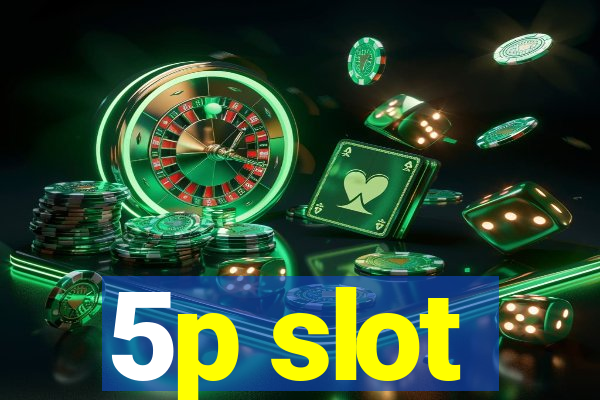 5p slot