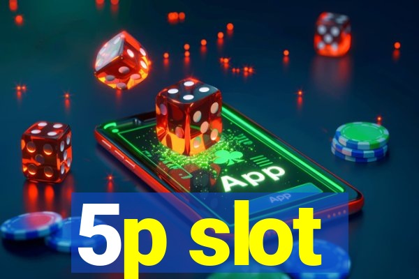 5p slot