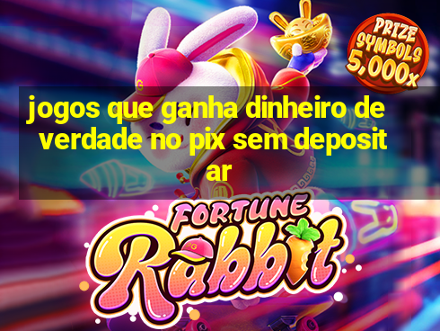 jogos que ganha dinheiro de verdade no pix sem depositar