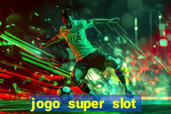 jogo super slot paga mesmo