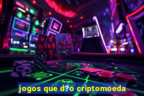 jogos que d?o criptomoeda