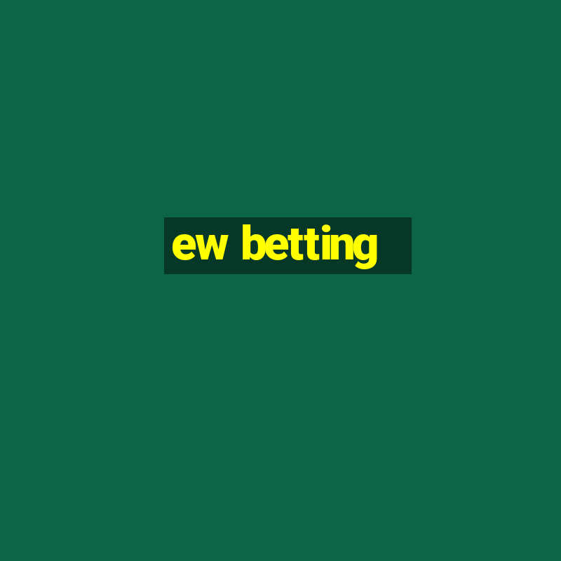 ew betting