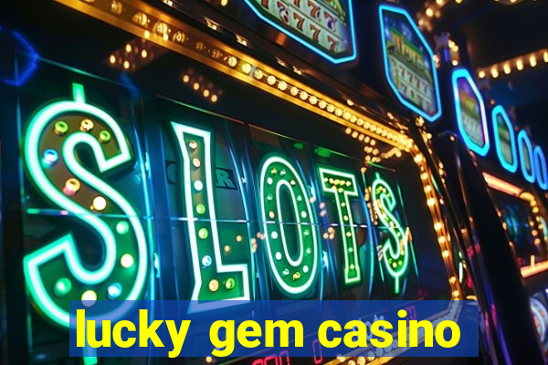 lucky gem casino