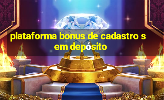 plataforma bonus de cadastro sem depósito