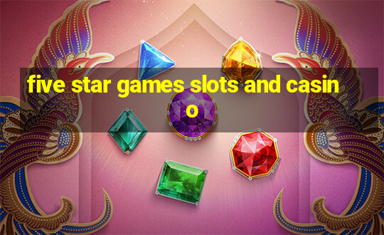 five star games slots and casino