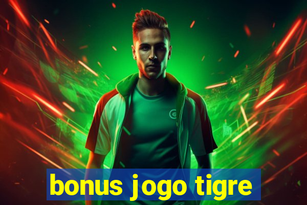 bonus jogo tigre