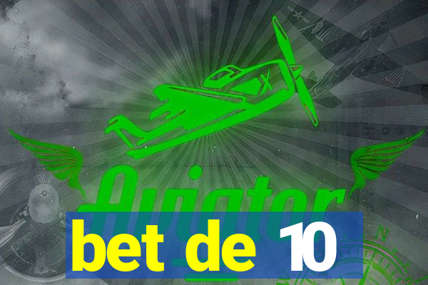 bet de 10