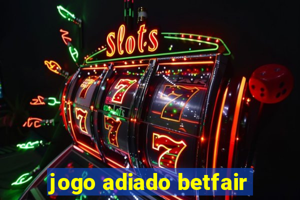 jogo adiado betfair