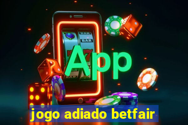 jogo adiado betfair