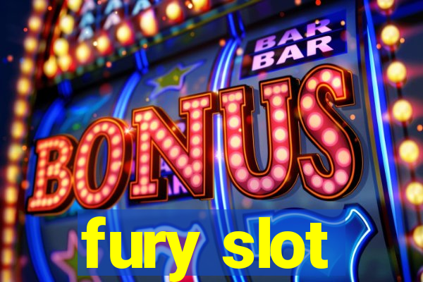 fury slot