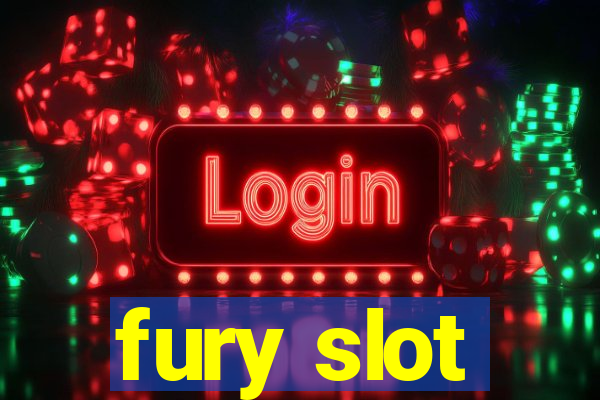 fury slot