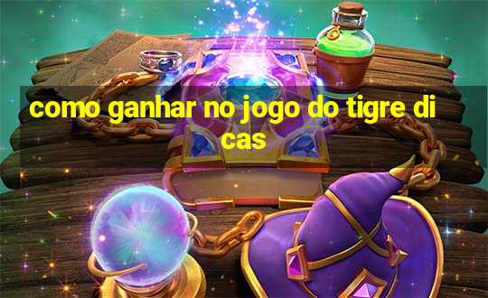 como ganhar no jogo do tigre dicas