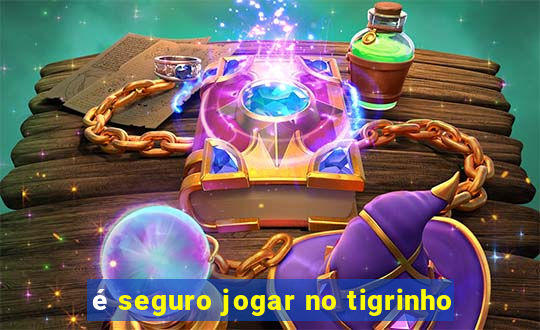 é seguro jogar no tigrinho