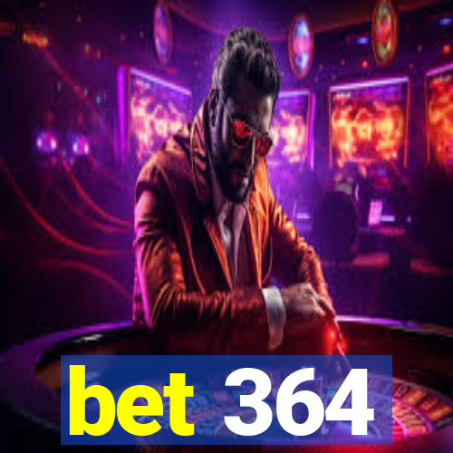 bet 364