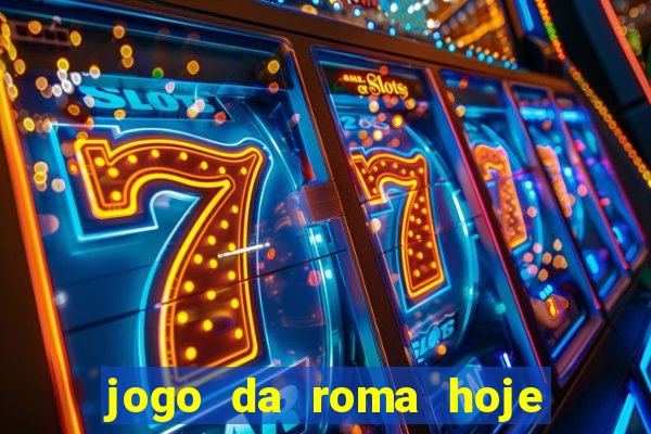 jogo da roma hoje onde assistir