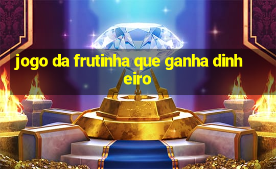 jogo da frutinha que ganha dinheiro