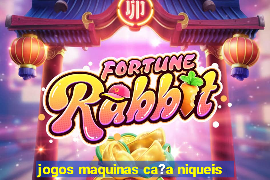 jogos maquinas ca?a niqueis