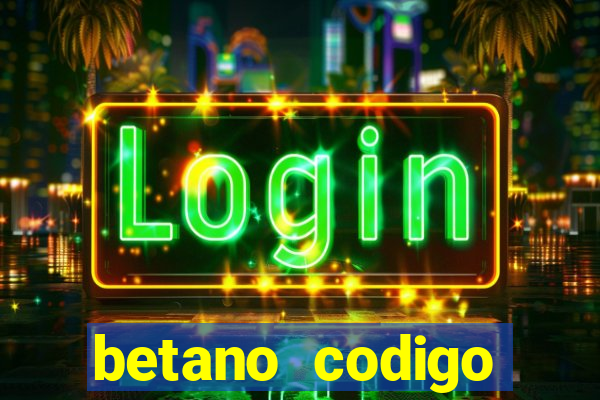 betano codigo promocional casino