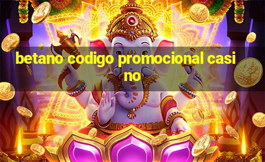 betano codigo promocional casino