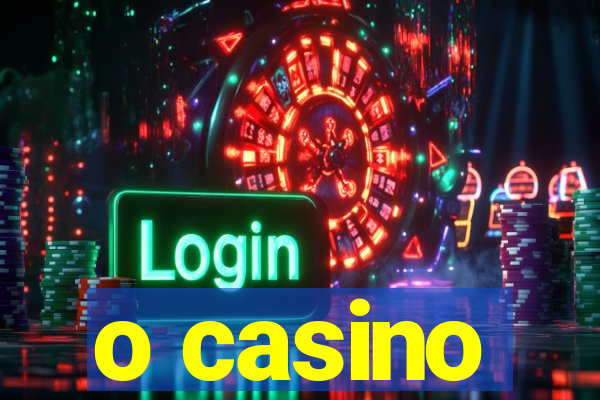 o casino