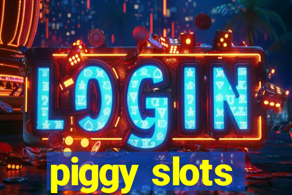 piggy slots