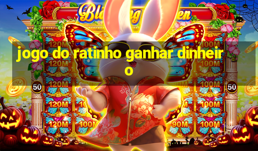 jogo do ratinho ganhar dinheiro