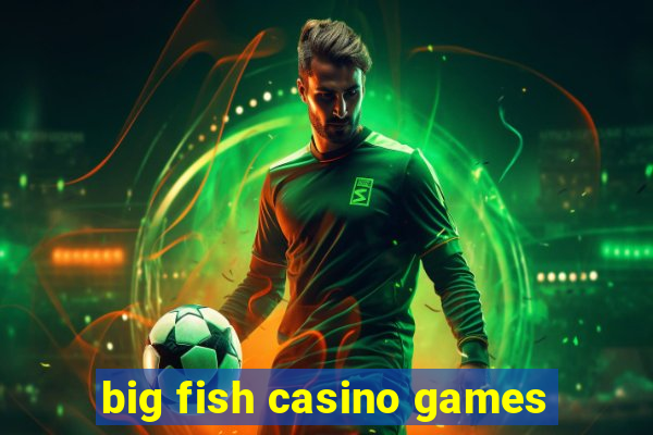 big fish casino games