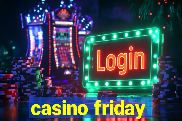 casino friday