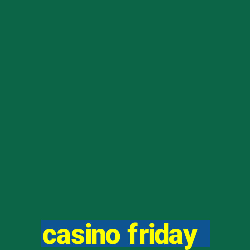 casino friday