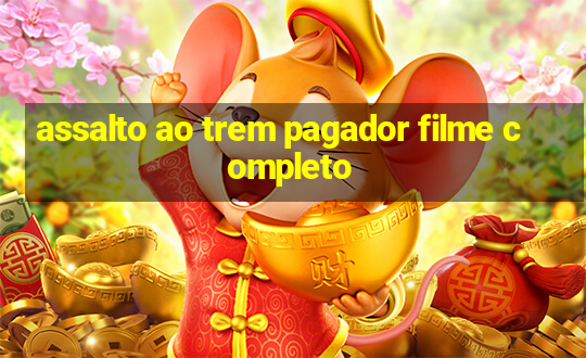 assalto ao trem pagador filme completo