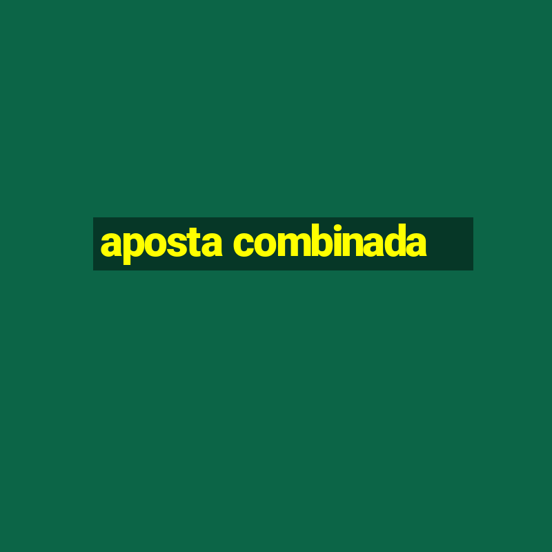 aposta combinada