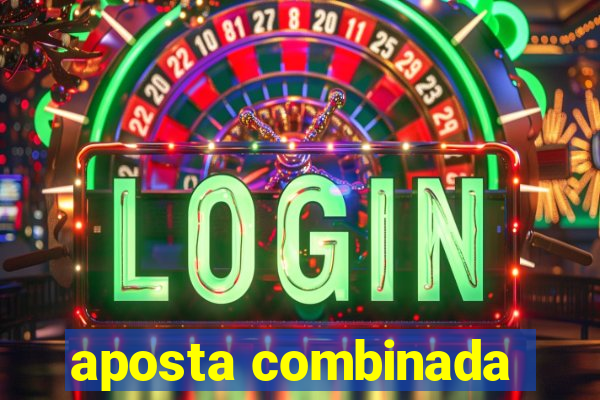 aposta combinada