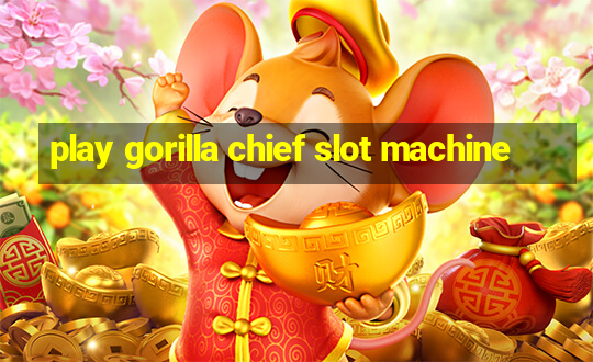 play gorilla chief slot machine