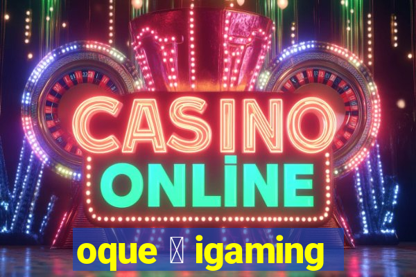 oque 茅 igaming