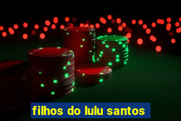 filhos do lulu santos