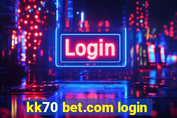 kk70 bet.com login