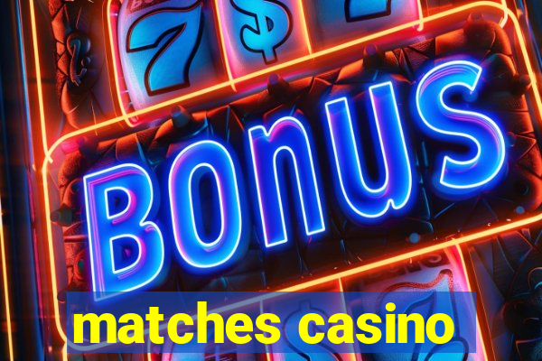 matches casino