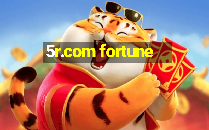 5r.com fortune