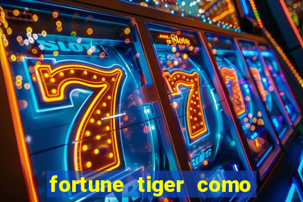 fortune tiger como ganhar dinheiro