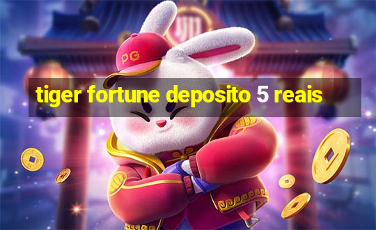 tiger fortune deposito 5 reais