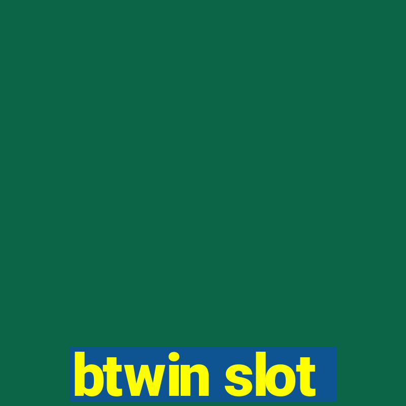 btwin slot