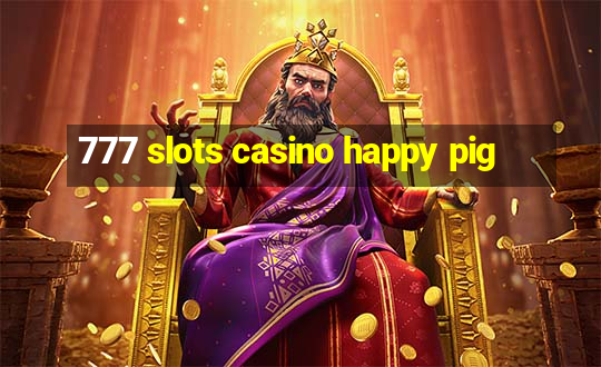 777 slots casino happy pig