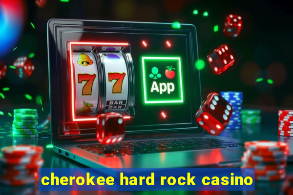 cherokee hard rock casino