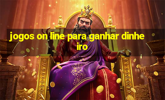 jogos on line para ganhar dinheiro