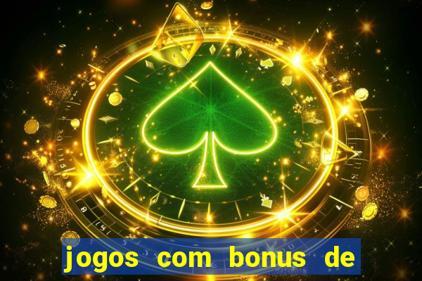 jogos com bonus de boas vindas